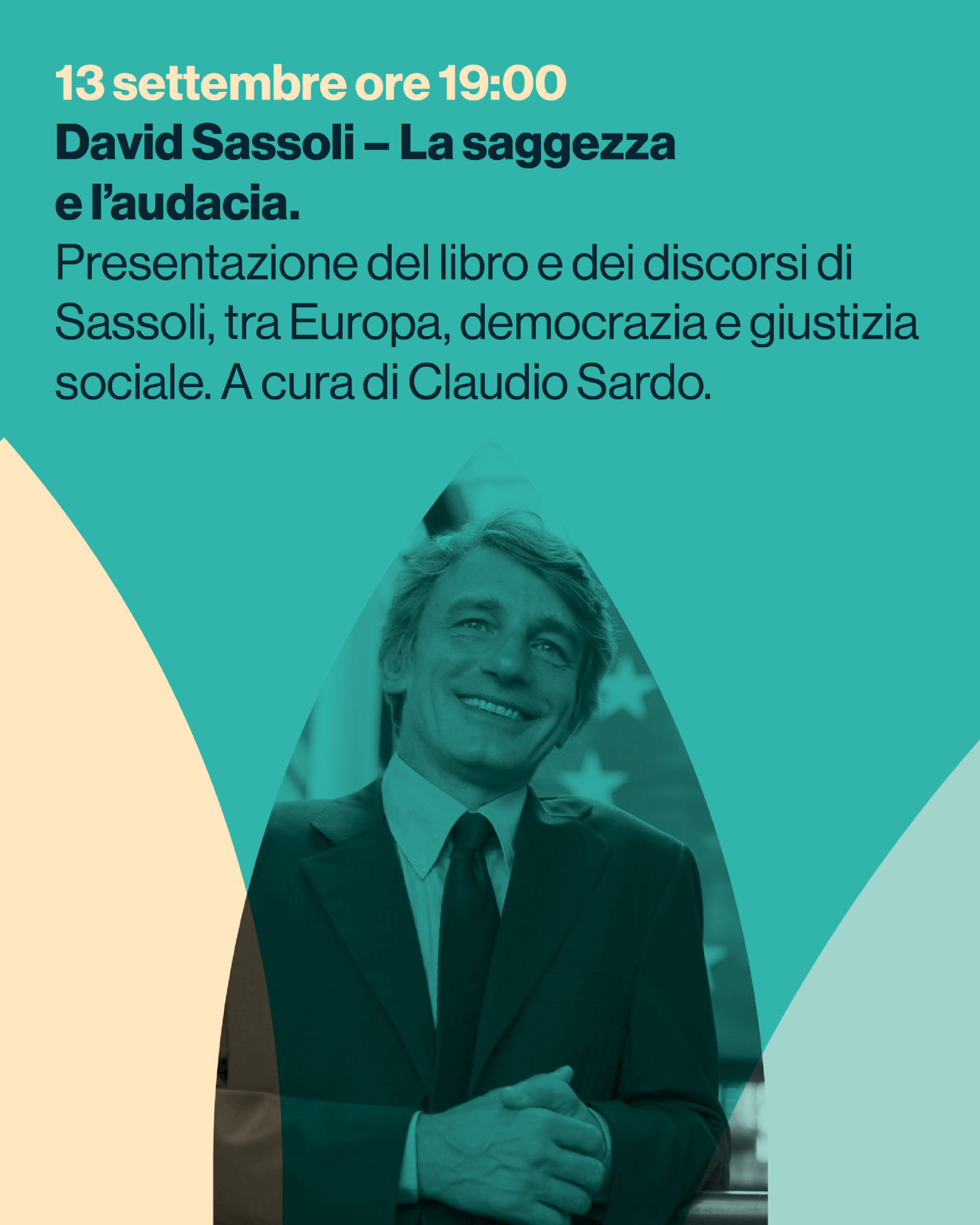 David Sassoli – La saggezza
e l’audacia.
Presentazione del libro e dei discorsi di
Sassoli, tra Europa, democrazia e giustizia
sociale. A cura di Claudio Sardo