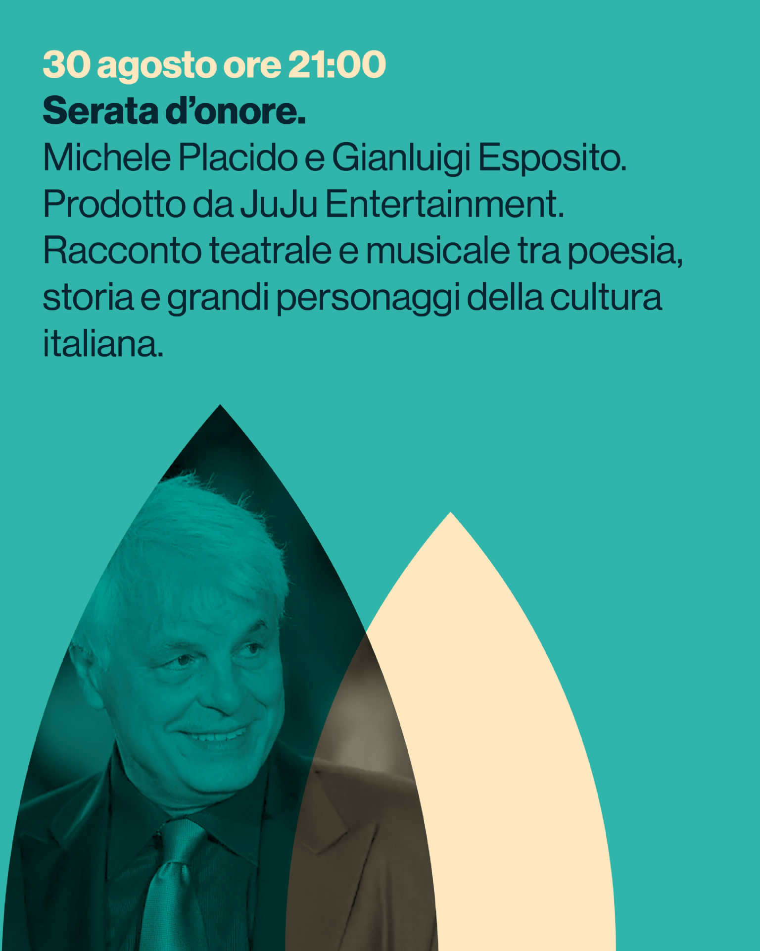 Serata d’onore.
Michele Placido e Gianluigi Esposito.
Prodotto da JuJu Entertainment.
Racconto teatrale e musicale tra poesia,
storia e grandi personaggi della cultura
italiana.