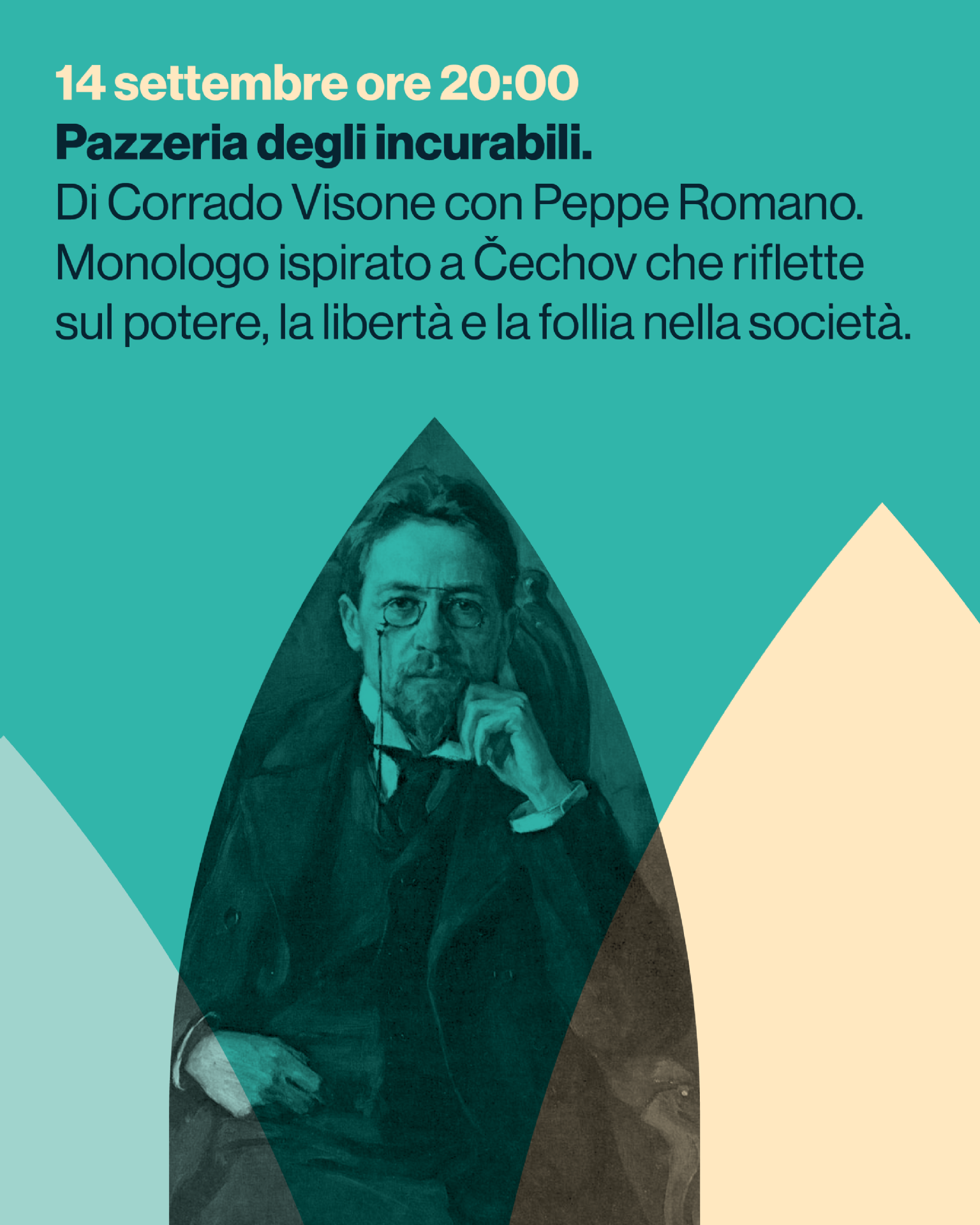 Pazzeria degli incurabili.
Di Corrado Visone con Peppe Romano.
Monologo ispirato a  echov che riflette
sul potere, la libertà e la follia nella società.